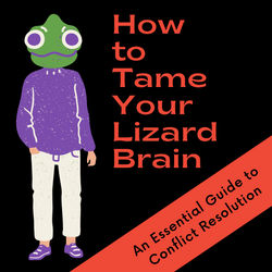 How to Tame Your Lizard Brain: Conflict Resolution