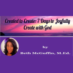 Created to Create: 7 Days to Joyfully Create with God
