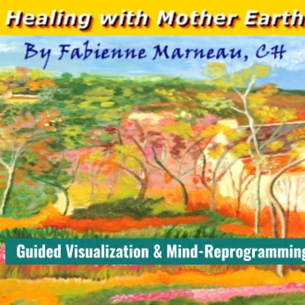 Healing With Mother Earth – Guided Visualization by Fabienne Marneau