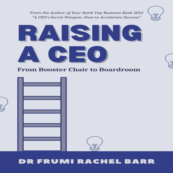 Raising A CEO: From Booster Chair to Boardroom