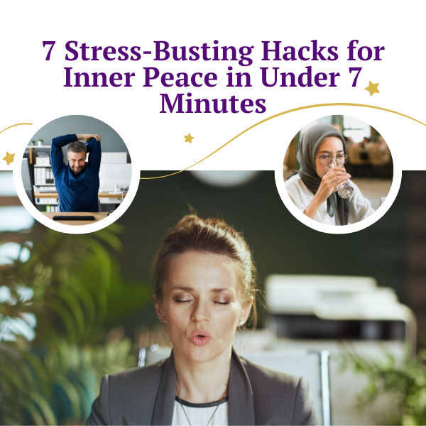 7 Stress-Busting Hacks for Inner Peace in Under 7 Minutes