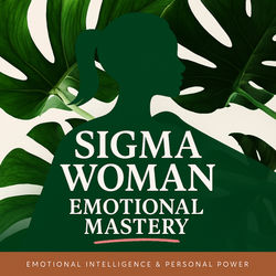 The Sigma Woman’s Guide to Emotional Intelligence and Personal Mastery