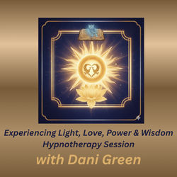 Experiencing Light, Love, Power & Wisdom Hypnotherapy Session with Dani Green