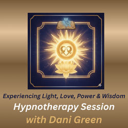 Experiencing Light, Love, Power & Wisdom Hypnotherapy Session with Dani