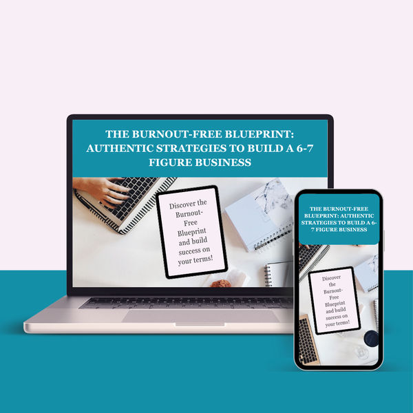 The Burnout-Free Blueprint: Authentic Strategies to Build a 6-7 Figure Business