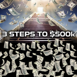How to Make $500K in 3 Steps