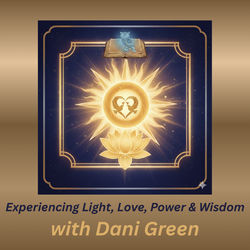 Experiencing the Flow of Light, Love, Power & Wisdom