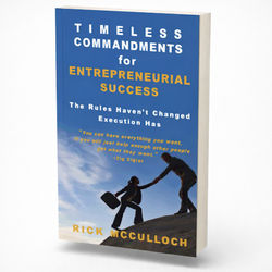 Timeless Commandments for Entrepreneurial Success — The Rules Haven’t Changed Execution Has