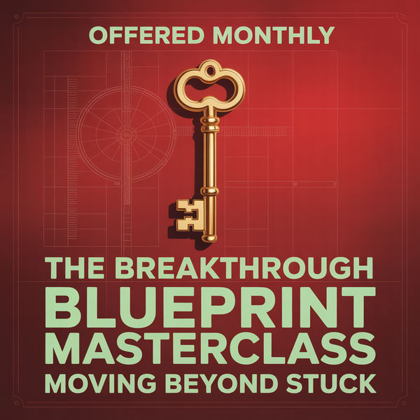 The Breakthrough Blueprint Masterclass: Moving Beyond Stuck