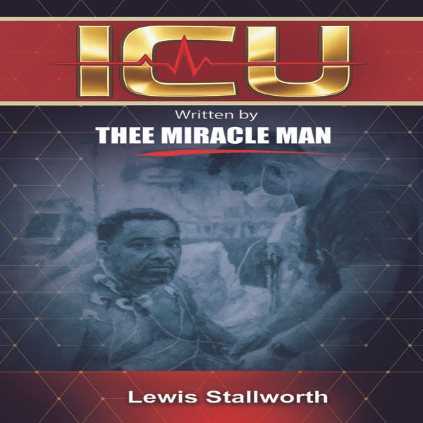 ICU - Written by THEE MIRACLE MAN