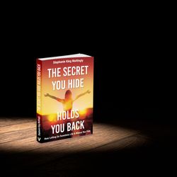 The Secret You Hide Holds You Back: How Letting Go Sweetens Life & Makes You Free