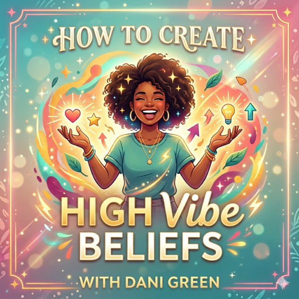 How to Create High Vibe Beliefs