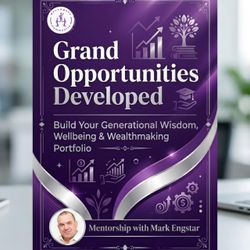 Grand Opportunities Developed: Build Your Generational Wisdom, Wellbeing & Wealthmaking Portfolio