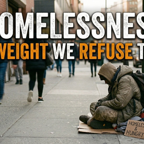The Weight We Don’t See: Homelessness is Real