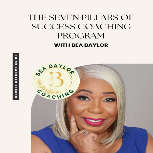 The 7 Pillars of Success: 12 Week Coaching Program with Bea Baylor