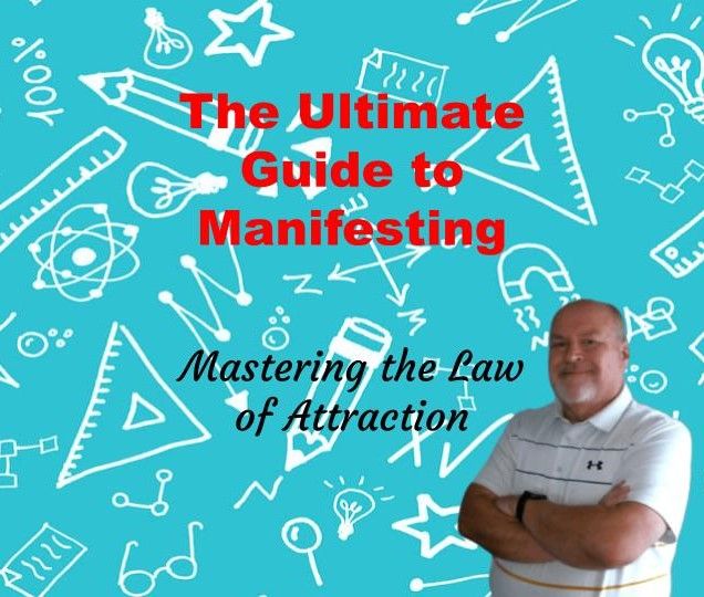 The Ultimate Guide to Manifesting: Mastering the Law of Attraction