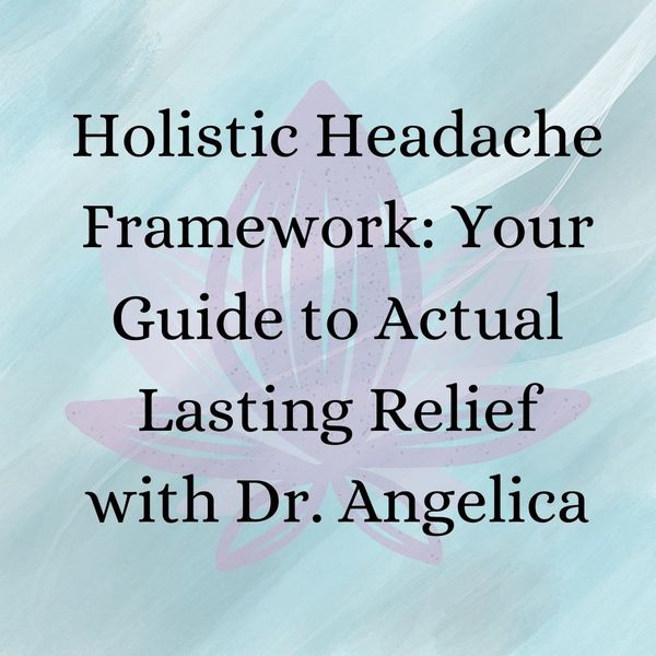 The Holistic Headache Framework: Your Guide to Actual Lasting Relief