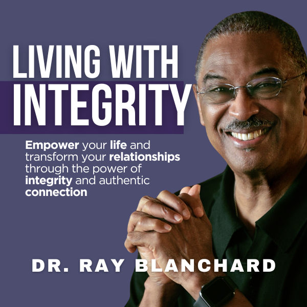 Living with Integrity: Mastering Self and Relationships through Authentic Connection and Mindful Communication