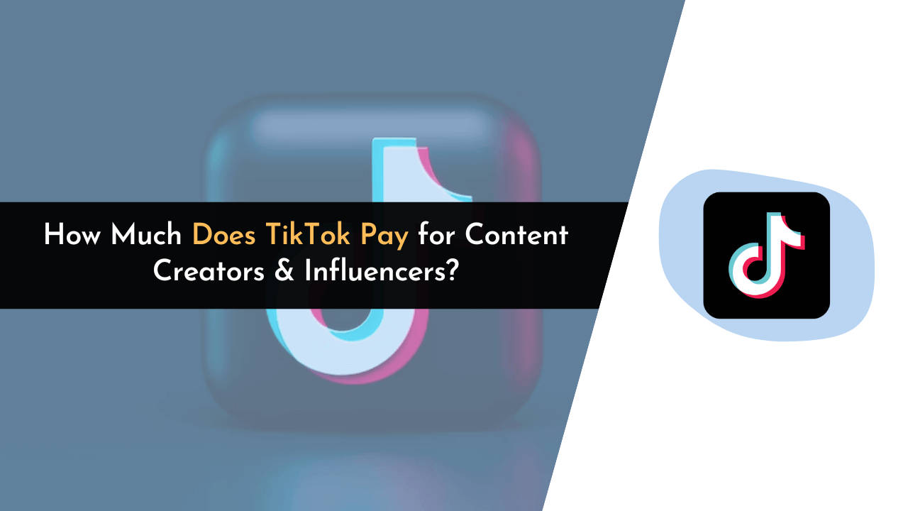 How Much Does TikTok Pay For Content Creators & Influencers?