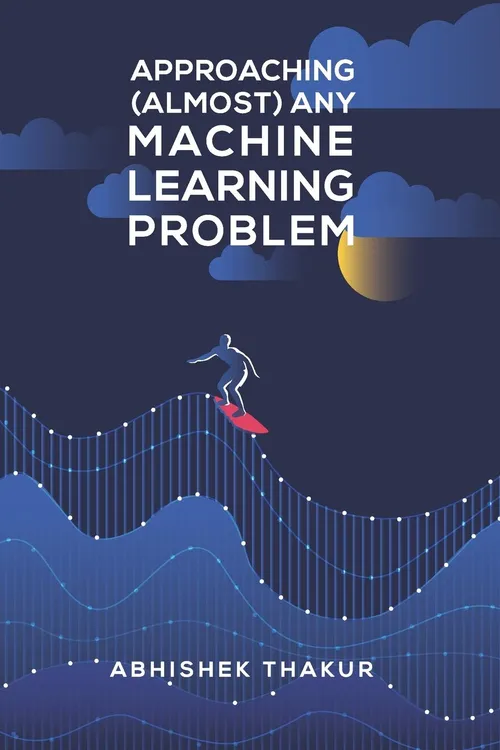 Cover of Approaching (Almost) Any Machine Learning Problem by Abhishek Thakur