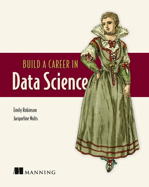 Cover of Build a Career in Data Science by Emily Robinson and Jacqueline Nolis