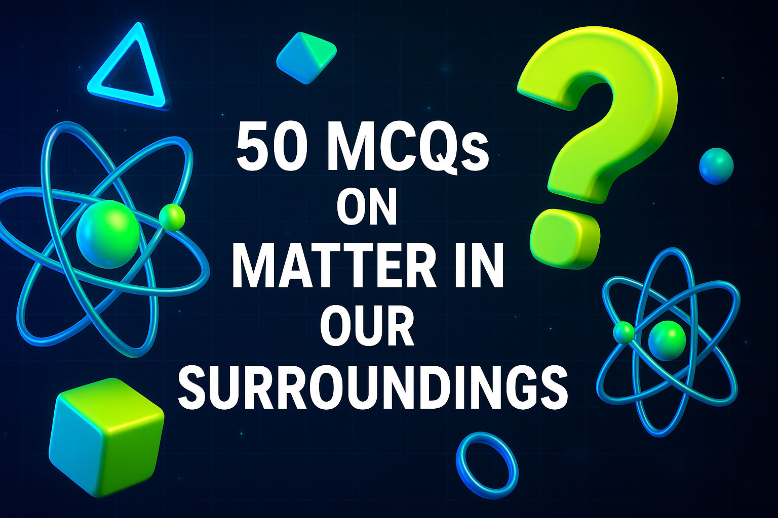 50 MCQs on Matter in Our Surroundings