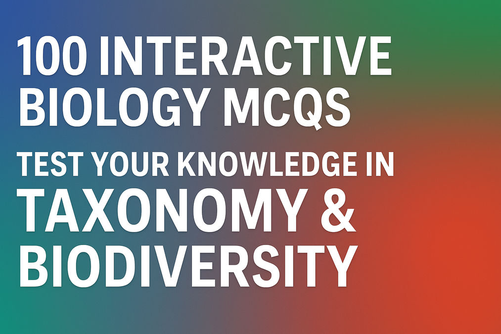 100 Interactive Biology MCQs: Taxonomy & Biodiversity Quiz