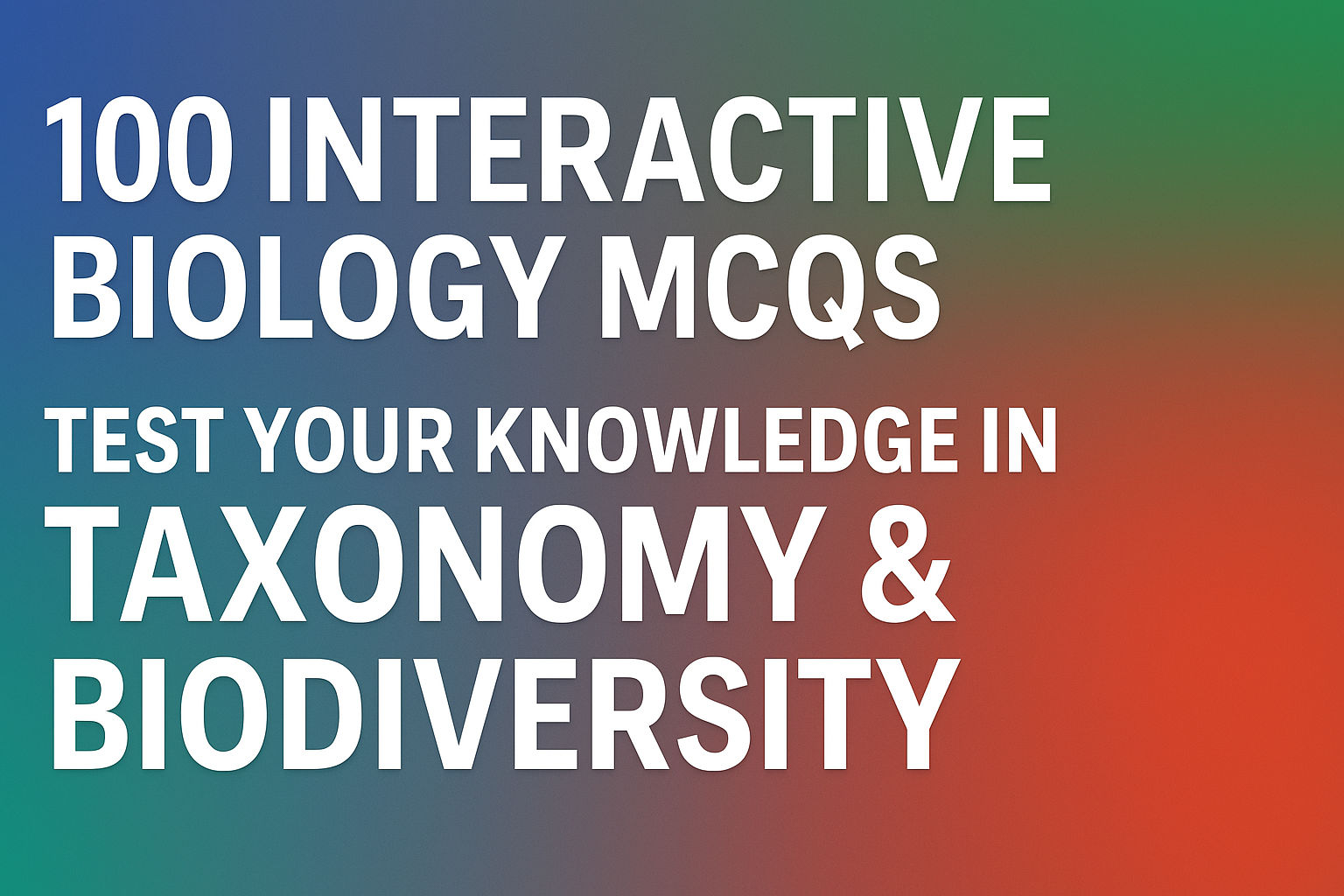 100 Interactive Biology MCQs: Taxonomy & Biodiversity Quiz