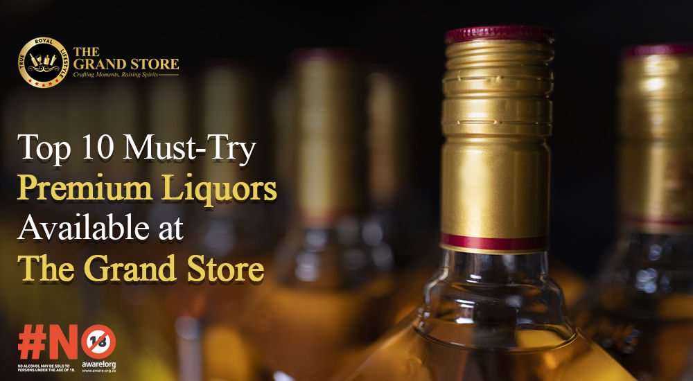Top 10 Must-Try Premium Liquors Available at The Grand Store