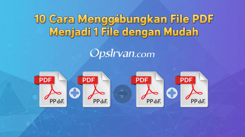 10 Cara Menggabungkan File PDF Menjadi 1 File dengan Mudah