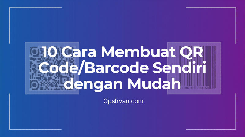 10 Cara Membuat QR Code/Barcode Sendiri dengan Mudah