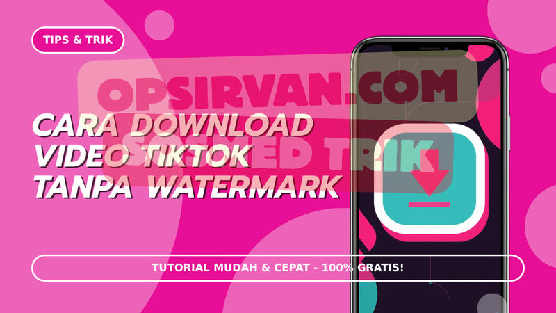 5 Cara Download Video Tiktok Tanpa Watermark Gratis