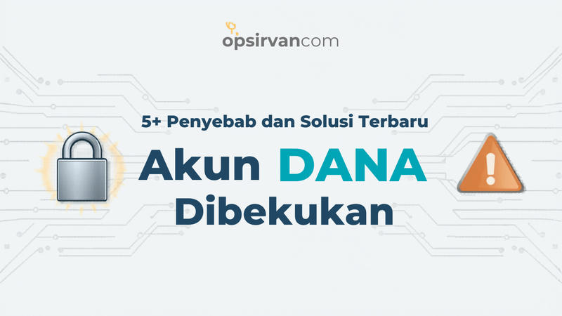 5+ Penyebab dan Solusi Terbaru Akun DANA Dibekukan