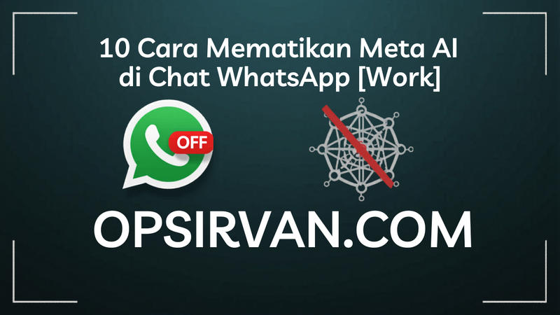 10 Cara Mematikan Meta AI di Chat WhatsApp [Work]