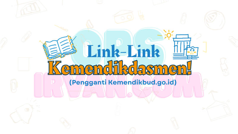 Link-Link Kemendikdasmen Terbaru! (Pengganti Kemendikbud.go.id)