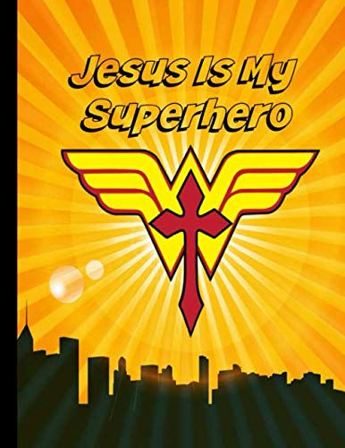 Jesus Is My Superhero: 8.5 x 11 Blank Bible Journal - Lined Writing Notebook with Numbered Pages