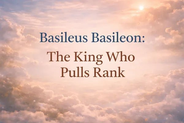 Basileus Basileon Meaning: The King of Kings Explained