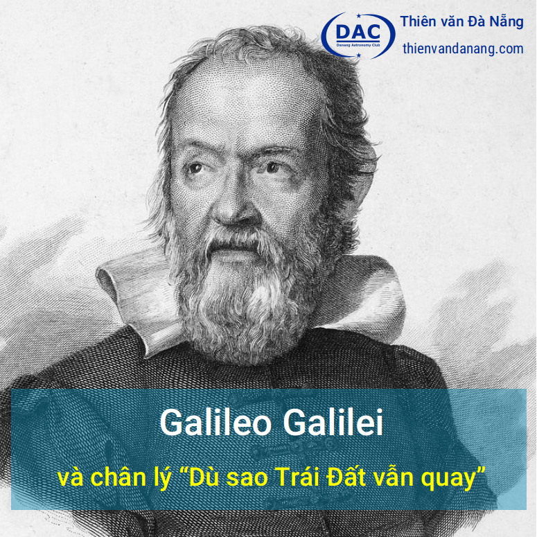 Galileo Galilei và chân lý “Dù sao trái đất vẫn quay” - Galileo myafnp / Thiên văn học Đà Nẵng