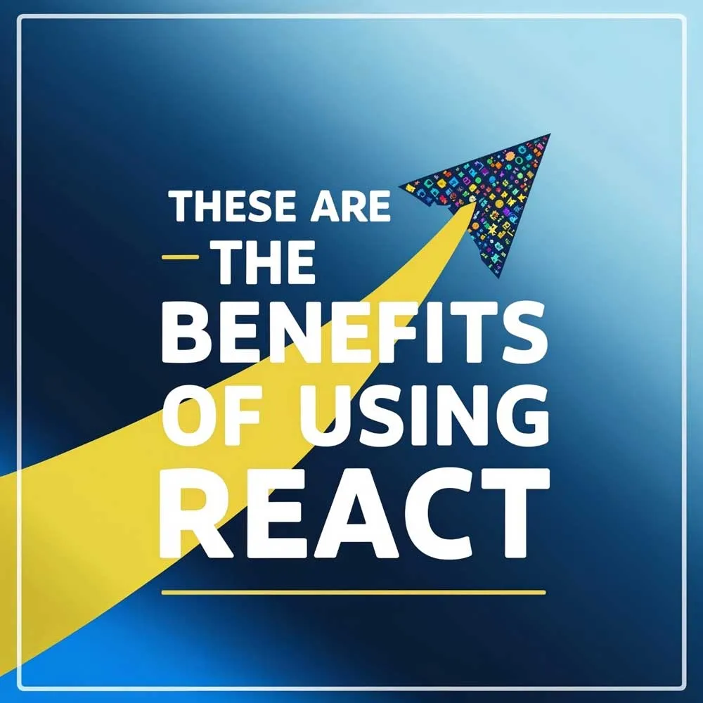 Benefits of Using React