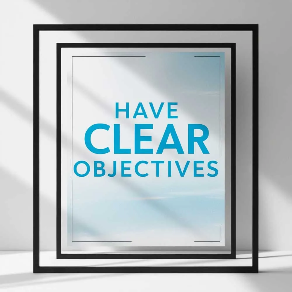 Have Clear Objectives