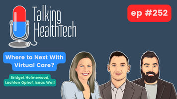 252 - Where to next with virtual care; Bridget Holmewood, Isaac Wall and Lachlan Ophof, Telstra Health