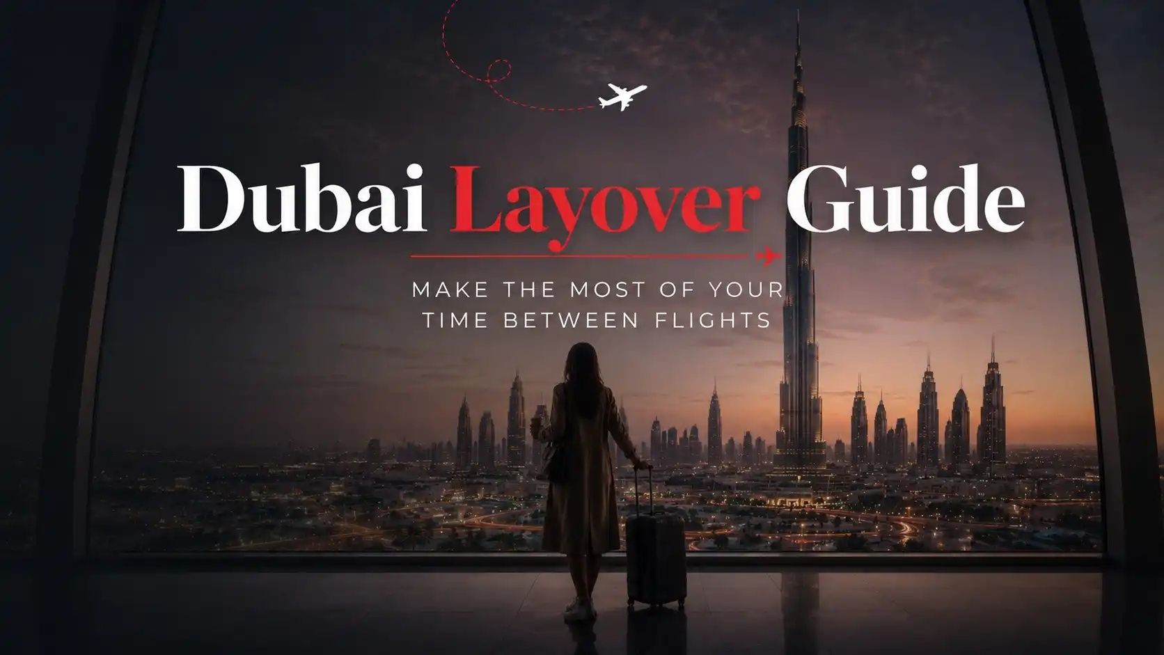 Dubai layover guide with traveler overlooking Dubai skyline and Burj Khalifa between flights