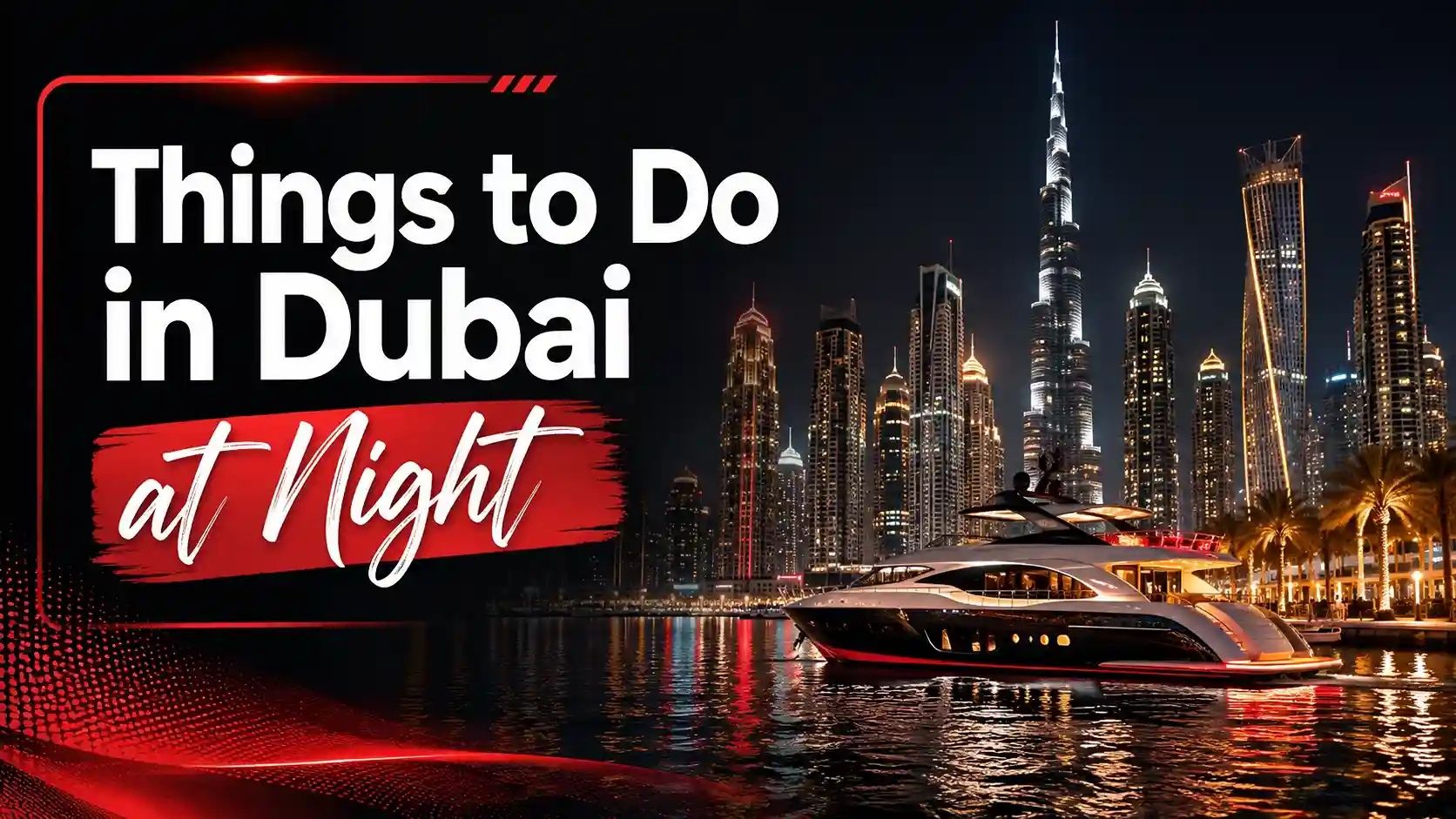 Things to do in Dubai at night with skyline views and a luxury yacht in Dubai Marina