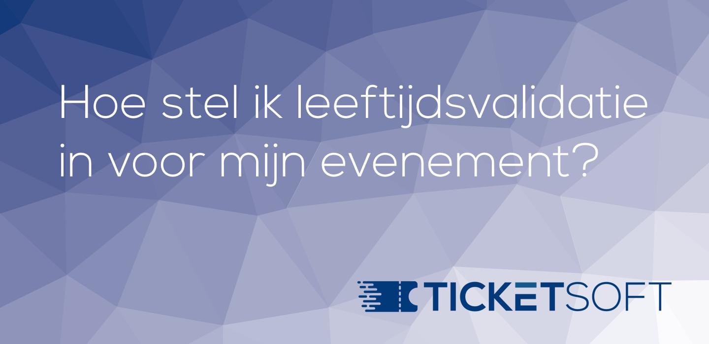 Leeftijdsvalidatie inschakelen | Veiligheid voorop met TicketSoft