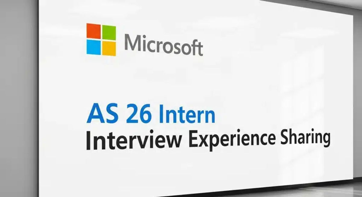 Microsoft AS 26 Intern interview experience sharing | 4 rounds of full process review + LLM high-frequency test points