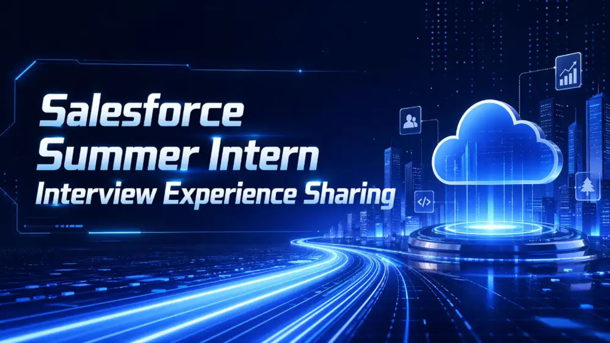 Salesforce Summer Intern 面经分享｜校招首日拿 Offer，OA + 两轮技术面完整复盘