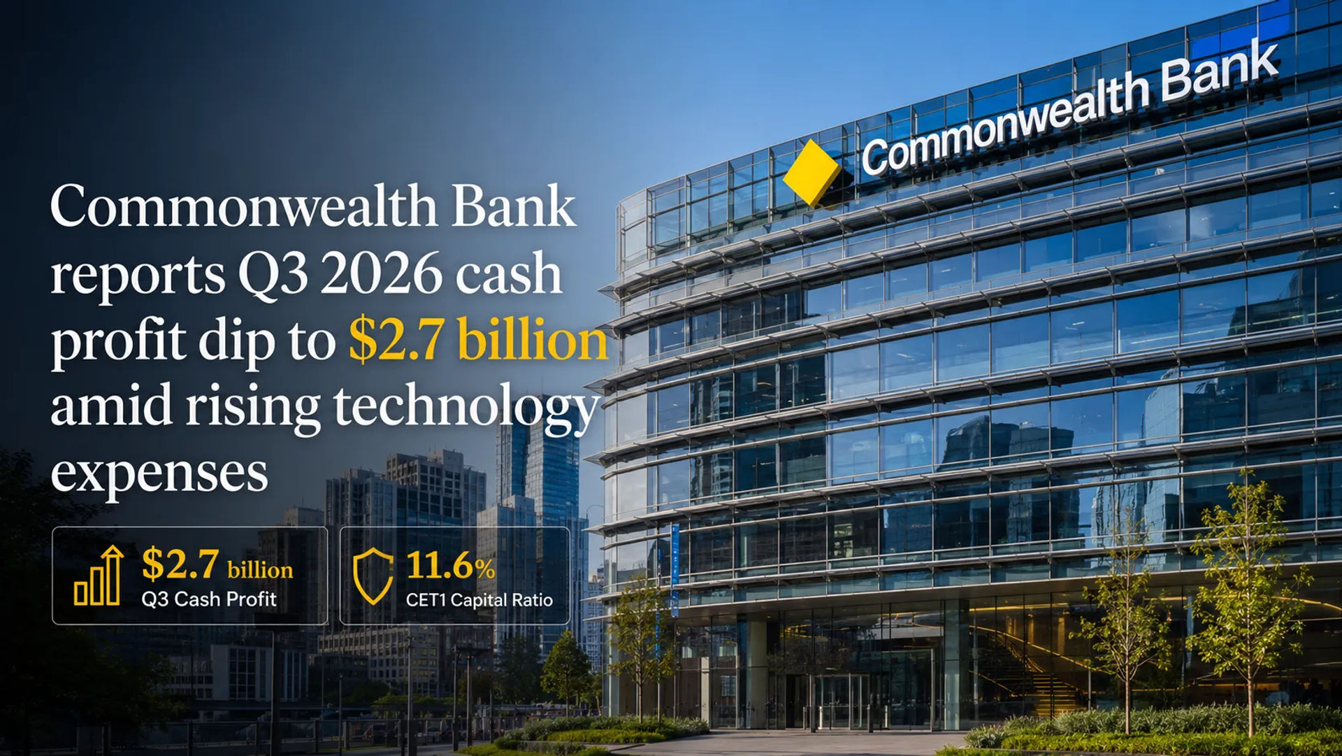 Commonwealth Bank reports Q3 2026 cash profit dip to $2.7 billion amid rising technology expenses