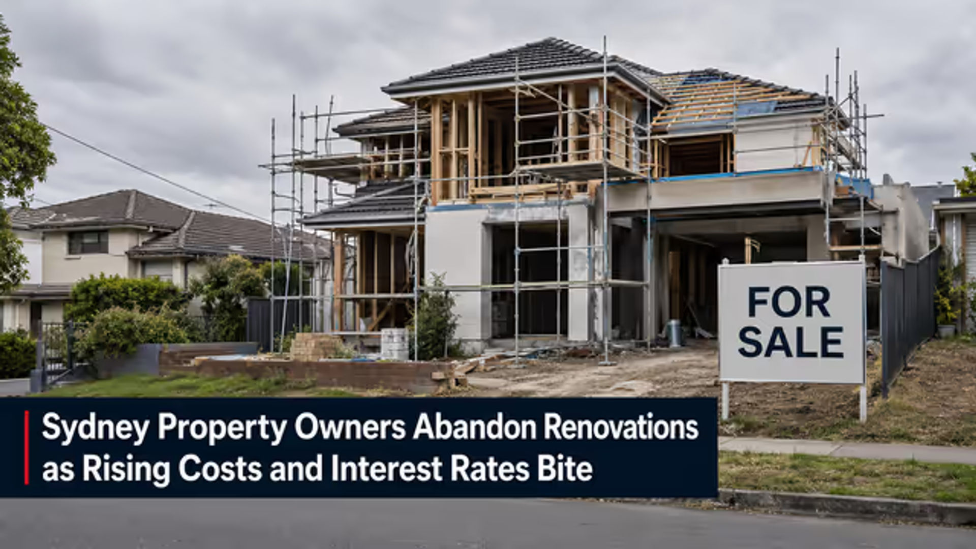 Sydney Property Owners Abandon Renovations as Rising Costs and Interest Rates Bite