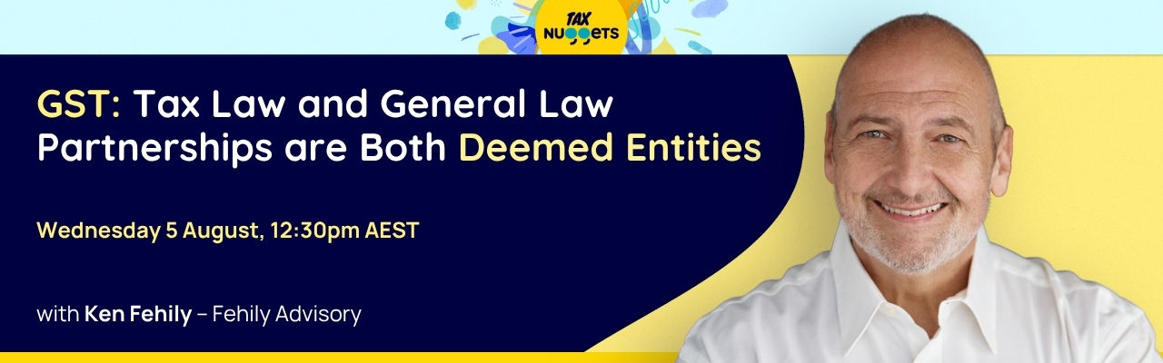 GST: Tax Law and General Law Partnerships are Both Deemed Entities