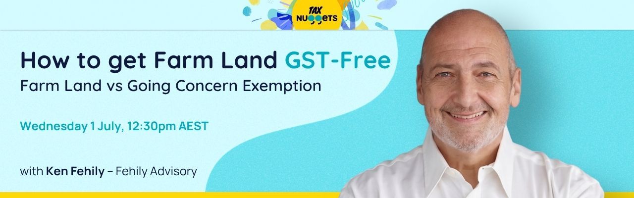 How to get Farm Land GST-Free: Farm Land vs Going Concern Exemption